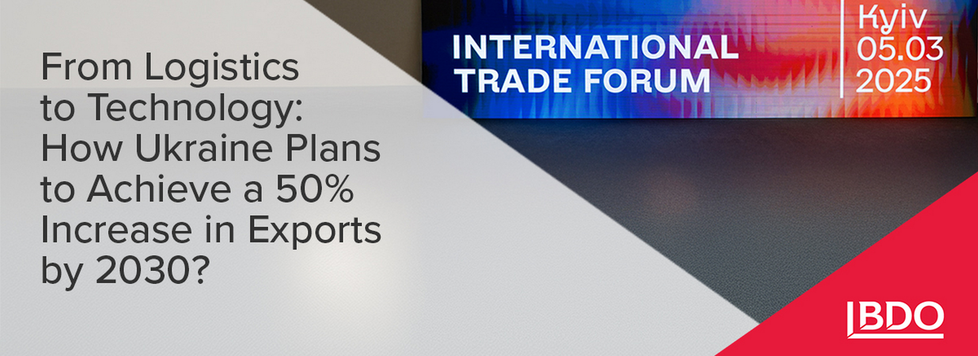 BDO in Ukraine Supports Ukraine's Plan to Increase Exports by 50% by 2030: from Logistics to Technology